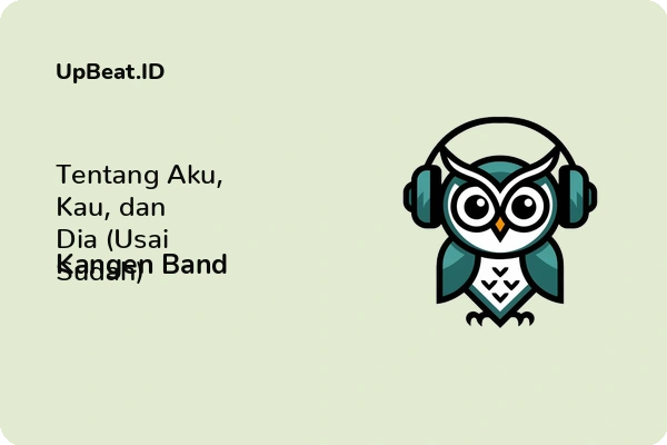 Lirik Lagu Kangen Band – Tentang Aku, Kau, dan Dia (Usai Sudah)