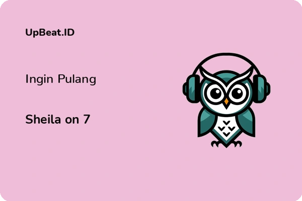 Lirik Lagu Sheila on 7 – Ingin Pulang