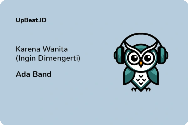 Lirik Lagu Ada Band – Karena Wanita (Ingin Dimengerti)