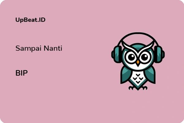 Lirik Lagu BIP – Sampai Nanti