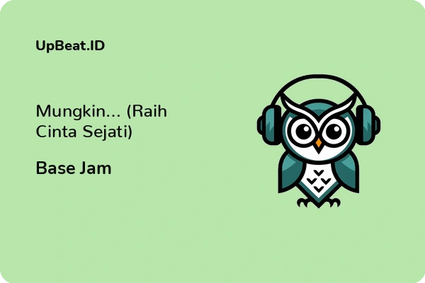 Lirik Lagu Base Jam – Mungkin… (Raih Cinta Sejati)