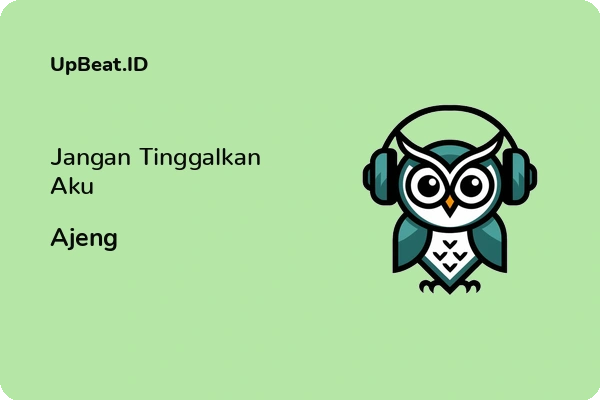 Lirik Lagu Ajeng – Jangan Tinggalkan Aku