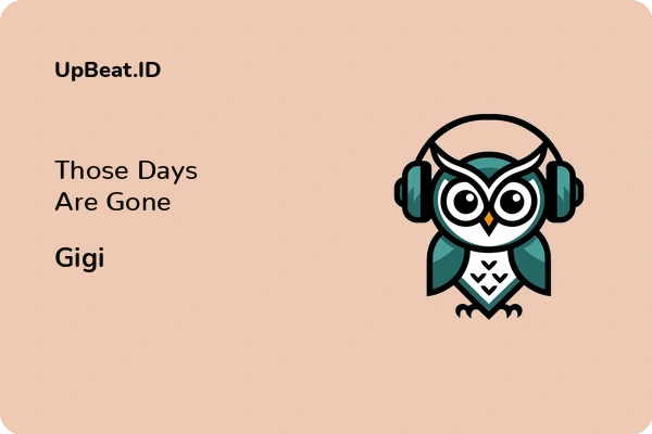 Cover Lirik Lagu Those Days Are Gone Gigi Dan Maknanya