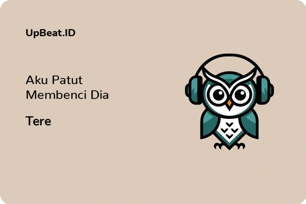 Lirik Lagu Tere – Aku Patut Membenci Dia