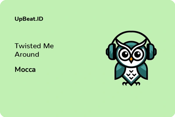 Lirik Lagu Mocca – Twisted Me Around