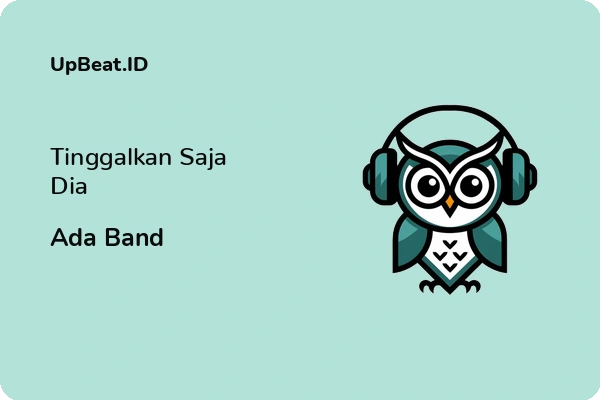 Lirik Lagu Ada Band – Tinggalkan Saja Dia