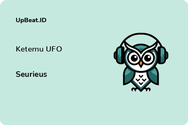 Lirik Lagu Seurieus – Ketemu UFO