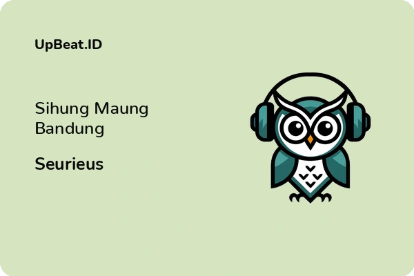 Lirik Lagu Seurieus – Sihung Maung Bandung