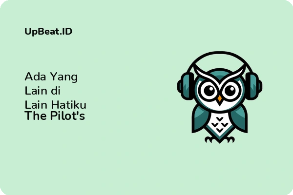 Cover Lirik Lagu Ada Yang Lain di Lain Hatiku The Pilot's Dan Maknanya