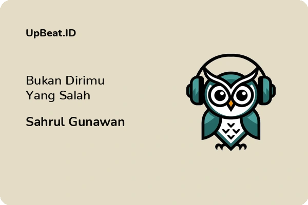 Lirik Lagu Sahrul Gunawan – Bukan Dirimu Yang Salah