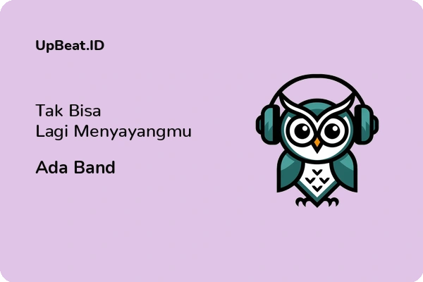 Lirik Lagu Ada Band – Tak Bisa Lagi Menyayangmu