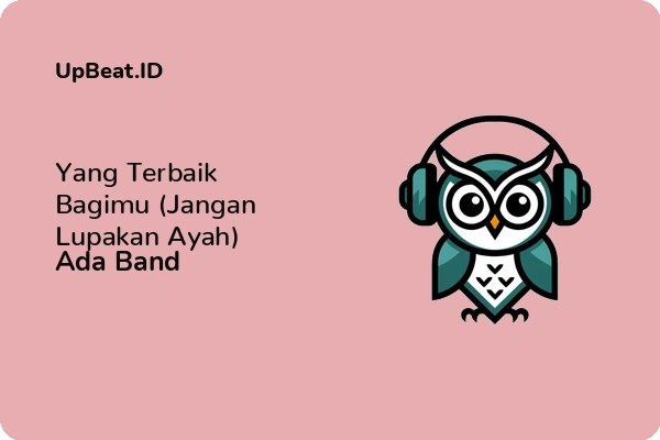 Cover Lirik Lagu Yang Terbaik Bagimu (Jangan Lupakan Ayah) Ada Band Dan Maknanya