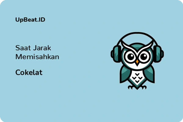 Lirik Lagu Cokelat – Saat Jarak Memisahkan