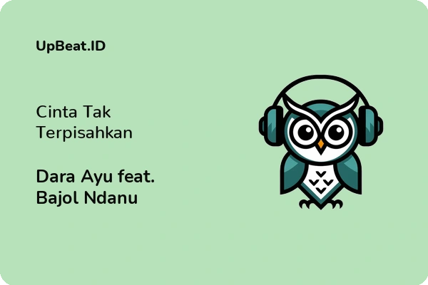 Lirik Lagu Dara Ayu feat. Bajol Ndanu – Cinta Tak Terpisahkan