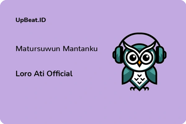 Lirik Lagu Loro Ati Official – Matursuwun Mantanku