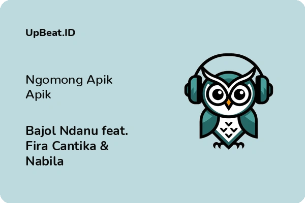 Cover Lirik Lagu Ngomong Apik Apik Bajol Ndanu feat. Fira Cantika & Nabila Dan Maknanya