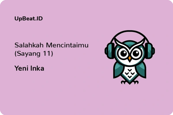 Lirik Lagu Yeni Inka – Salahkah Mencintaimu (Sayang 11)