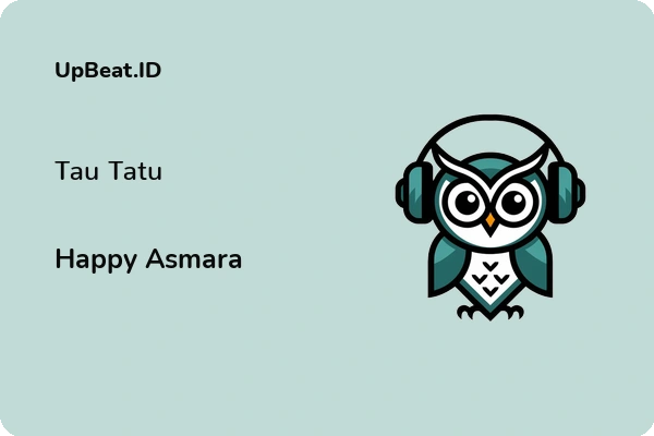 Lirik Lagu Happy Asmara – Tau Tatu