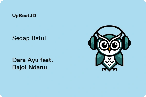 Lirik Lagu Dara Ayu feat. Bajol Ndanu – Sedap Betul