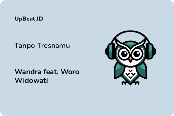 Lirik Lagu Wandra feat. Woro Widowati – Tanpo Tresnamu