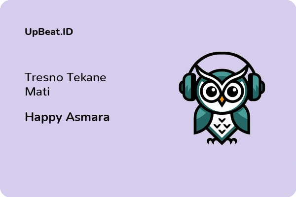 Lirik Lagu Happy Asmara – Tresno Tekane Mati