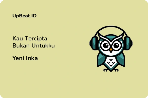 Lirik Lagu Yeni Inka – Kau Tercipta Bukan Untukku