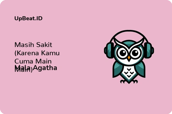 Lirik Lagu Mala Agatha – Masih Sakit (Karena Kamu Cuma Main Main)