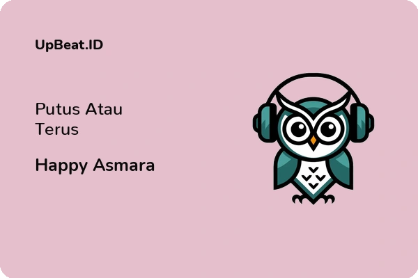 Lirik Lagu Happy Asmara – Putus Atau Terus