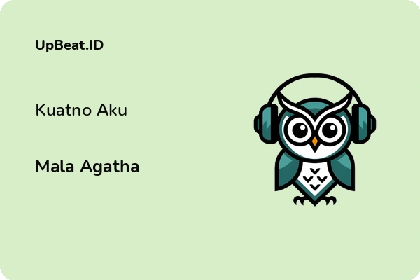 Lirik Lagu Mala Agatha – Kuatno Aku