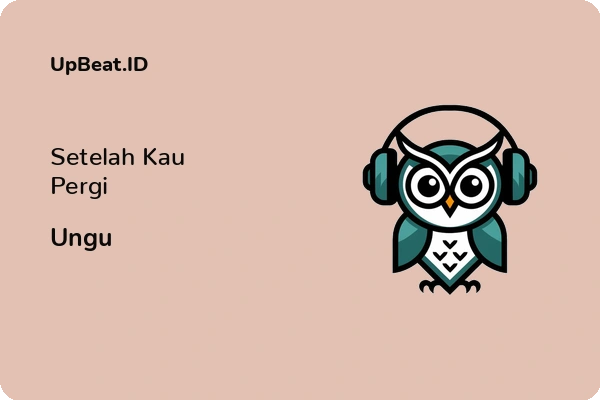 Lirik Lagu Ungu – Setelah Kau Pergi