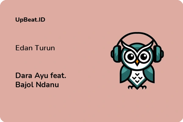 Lirik Lagu Dara Ayu feat. Bajol Ndanu – Edan Turun