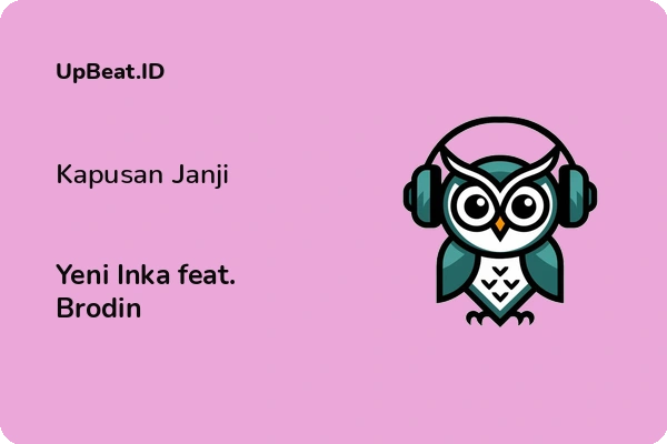 Lirik Lagu Yeni Inka feat. Brodin – Kapusan Janji