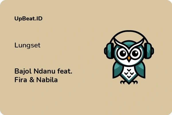 Lirik Lagu Bajol Ndanu feat. Fira & Nabila – Lungset