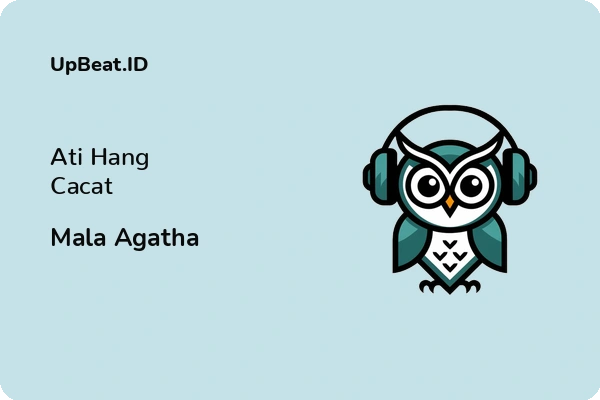 Lirik Lagu Mala Agatha – Ati Hang Cacat