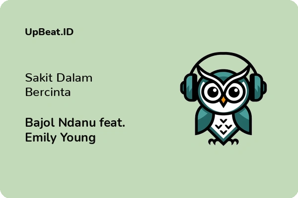 Lirik Lagu Bajol Ndanu feat. Emily Young – Sakit Dalam Bercinta