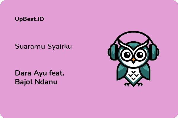 Lirik Lagu Dara Ayu feat. Bajol Ndanu – Suaramu Syairku