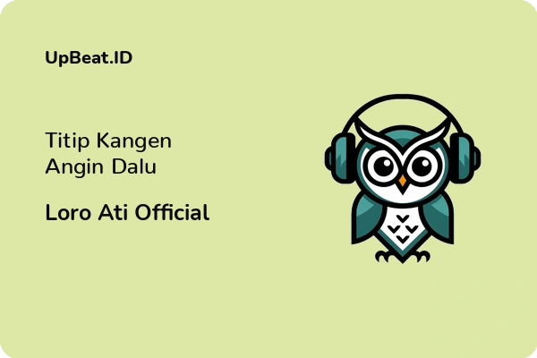 Lirik Lagu Loro Ati Official – Titip Kangen Angin Dalu