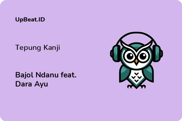 Lirik Lagu Bajol Ndanu feat. Dara Ayu – Tepung Kanji