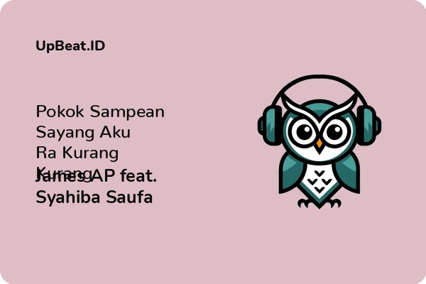 Lirik Lagu James AP feat. Syahiba Saufa – Pokok Sampean Sayang Aku Ra Kurang Kurang