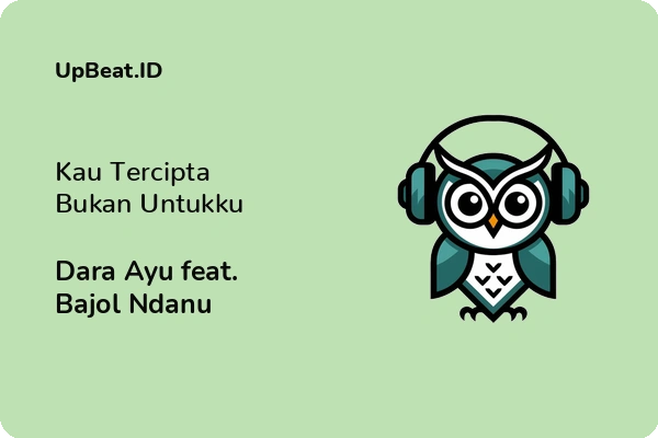 Lirik Lagu Dara Ayu feat. Bajol Ndanu – Kau Tercipta Bukan Untukku