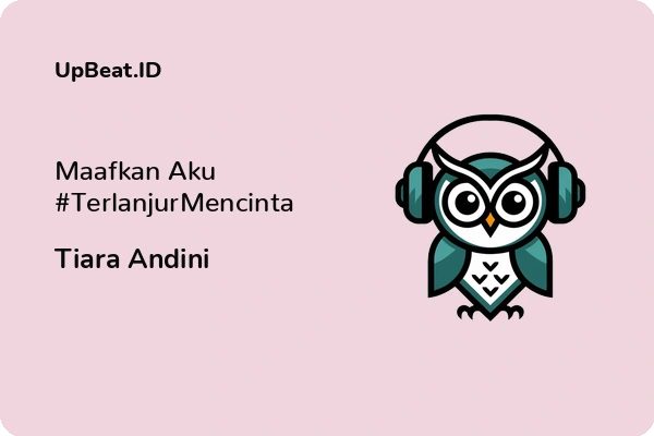 Lirik Lagu Tiara Andini – Maafkan Aku #TerlanjurMencinta