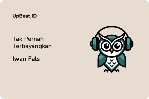 Lirik Lagu Iwan Fals – Tak Pernah Terbayangkan