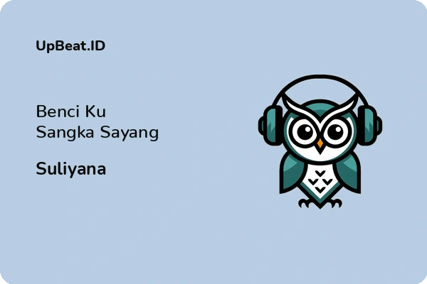 Lirik Lagu Suliyana – Benci Ku Sangka Sayang