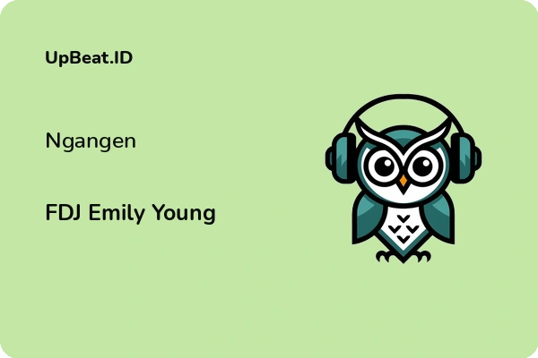 Lirik Lagu FDJ Emily Young – Ngangen