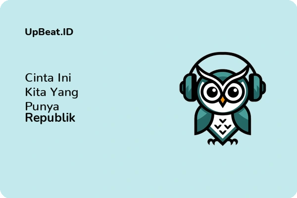 Lirik Lagu Republik – Cinta Ini Kita Yang Punya