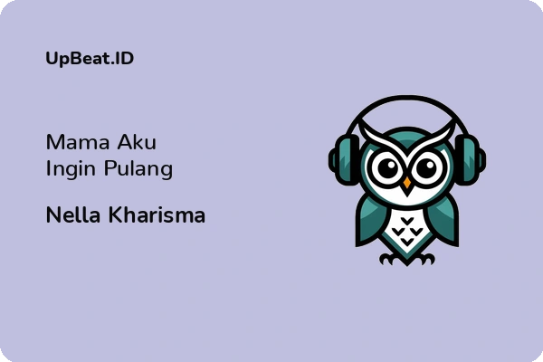 Lirik Lagu Nella Kharisma – Mama Aku Ingin Pulang