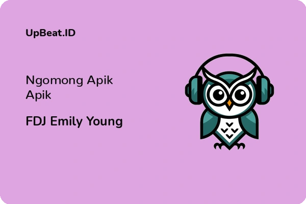 Lirik Lagu FDJ Emily Young – Ngomong Apik Apik