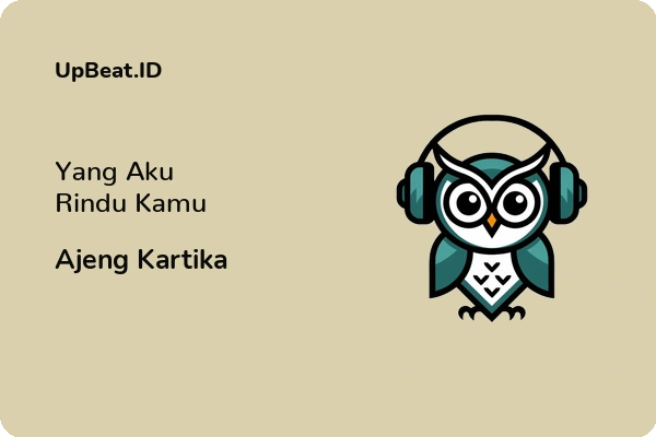 Lirik Lagu Ajeng Kartika – Yang Aku Rindu Kamu