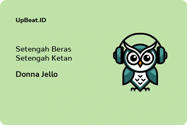 Lirik Lagu Donna Jello – Setengah Beras Setengah Ketan