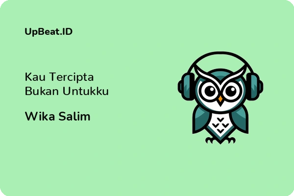 Lirik Lagu Wika Salim – Kau Tercipta Bukan Untukku